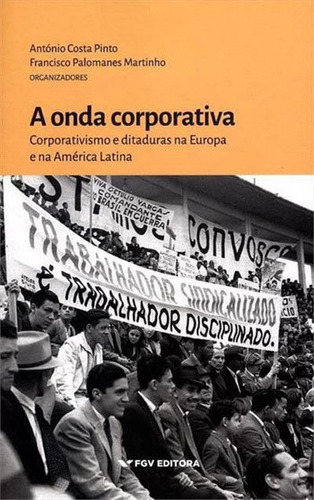 Onda Corporativa, A: Corporativismo E Ditaduras Na Europa E Na America Latina, De Pinto, Antonio Costa. Editora Fgv Editora, Capa Mole, Edição 1ªedição - 2016 Em Português