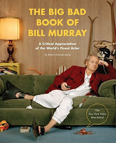 The Big Bad Book Of Bill Murray : A Critical Appreciation Of The World's Finest Actor, De Robert Schnakenberg. Editorial Quirk Books, Tapa Blanda En Inglés
