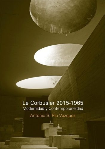 Le Corbusier 2015-1965 Mod. Y Contemporaneidad