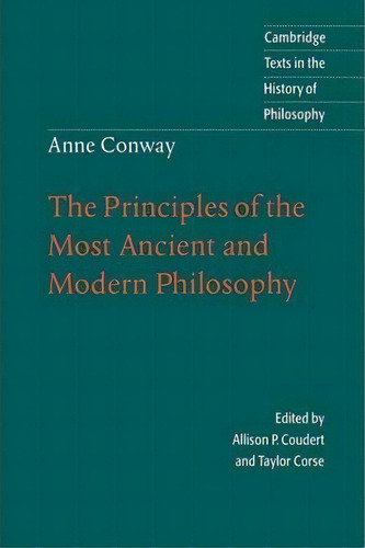 Cambridge Texts In The History Of Philosophy: Anne Conway: The Principles Of The Most Ancient And..., De Anne Way. Editorial Cambridge University Press, Tapa Blanda En Inglés