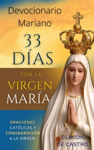 Libro: Devocionario Mariano 33 Días Con La Madre De Dios: Or