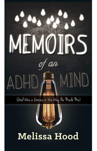 Livro Memoirs Of An Adhd Mind: God Was A Genius In The Way