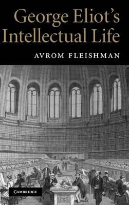 George Eliot's Intellectual Life - Avrom Fleishman