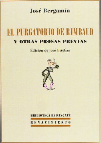 El Purgatorio De Rimbaud Y Otras Prosas Previas (biblioteca