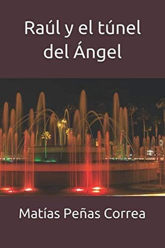 Libro: Raúl Y El Túnel Del Ángel (spanish Edition)