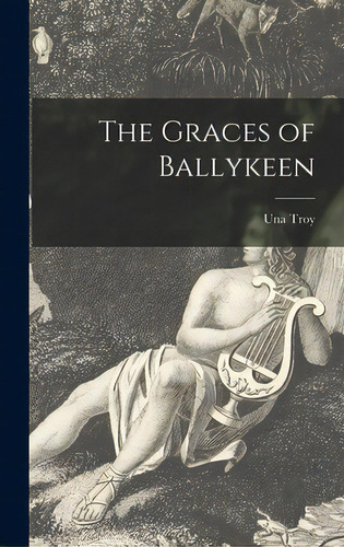 The Graces Of Ballykeen, De Troy, Una. Editorial Hassell Street Pr, Tapa Dura En Inglés