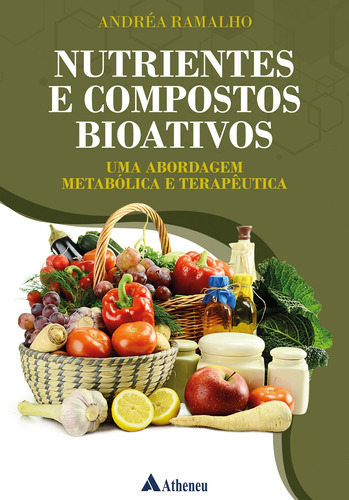Nutrientes e Compostos Bioativos - uma Abordagem Metabólica e Terapêutica, de Ramalho, Andréa. Editora Atheneu Ltda, capa mole em português, 2022