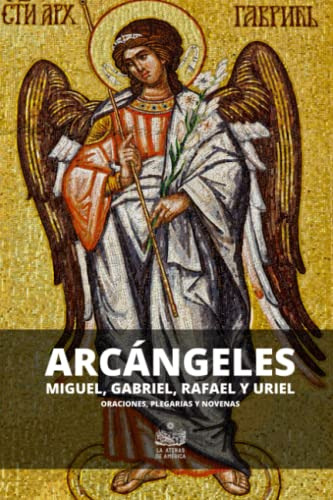 Arcangeles Miguel Gabriel Rafael Y Uriel: Oraciones Plegaria