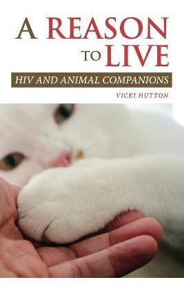 Libro A Reason To Live : Hiv And Animal Companions - Vick...