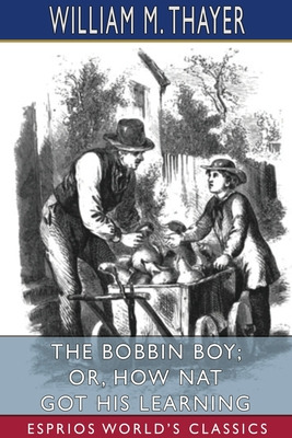 Libro The Bobbin Boy; Or, How Nat Got His Learning (espri...
