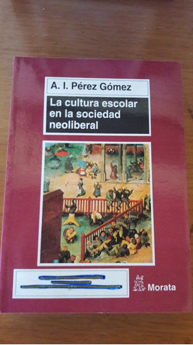 La Cultura Escolar En La Sociedad Neoliberal I