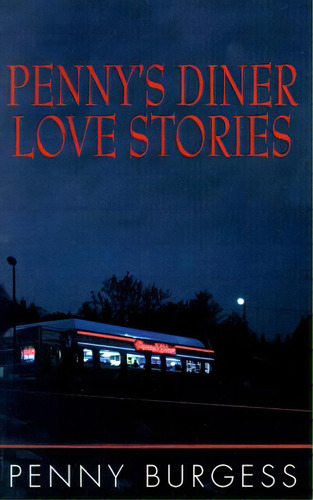 Penny's Diner Love Stories, De Burgess, Penny. Editorial Authorhouse, Tapa Blanda En Inglés