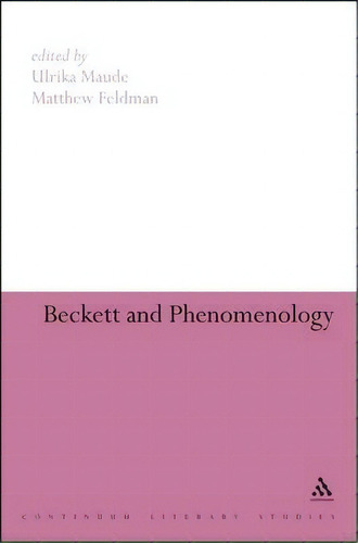 Beckett And Phenomenology, De Chris Ackerley. Editorial Continuum Publishing Corporation, Tapa Blanda En Inglés