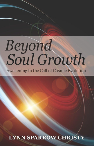 Libro: Beyond Soul Growth: Awakening To The Call Of Cosmic