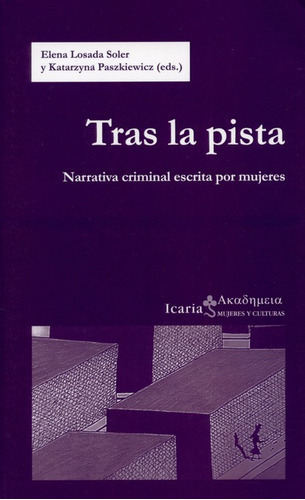 El Tras La Pista, Narrativa Criminal Escrita Por Muj, De Losada Soler, Elena. Editorial Icaria, Tapa Blanda, Edición 1 En Español, 2015