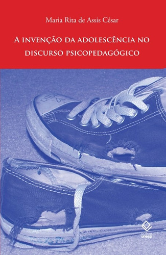A invenção da adolescência no discurso psicopedagógico, de Cesar, Maria Rita de Assis. Fundação Editora da Unesp, capa mole em português, 2008