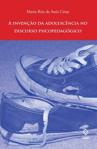 A invenção da adolescência no discurso psicopedagógico, de Cesar, Maria Rita de Assis. Fundação Editora da Unesp, capa mole em português, 2008