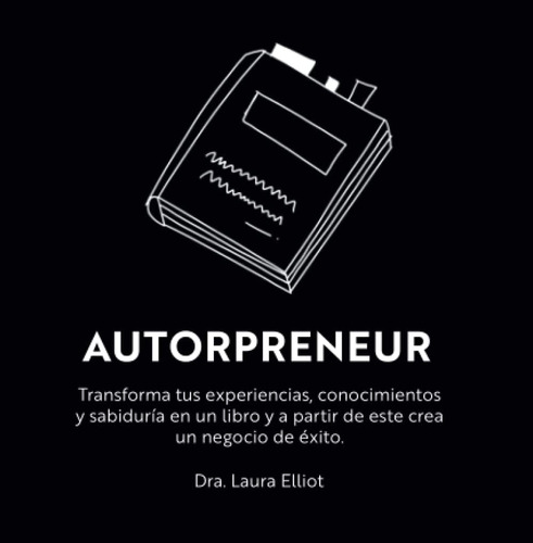 Libro: Autorpreneur: Transforma Tus Experiencias, Conocimien