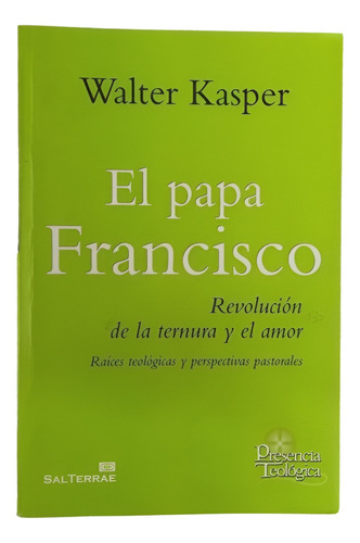 El Papa Francisco Revolución De La Ternura Y El Amor Kasper