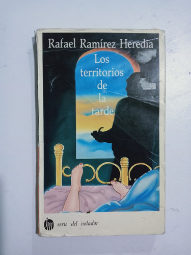 Libro Los Territorios De La Tarde / Rafael Ramírez Heredia 