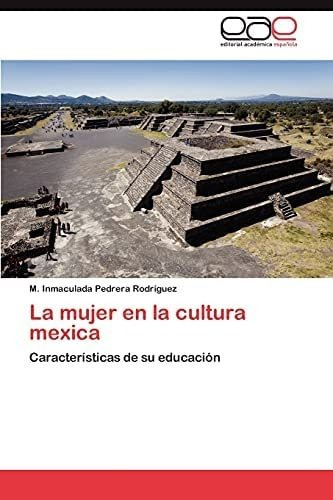 Libro: La Mujer En La Cultura Mexica: Características De Su