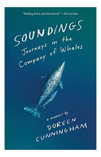 Soundings: Journeys In The Company Of Whales: A Memoir - (li