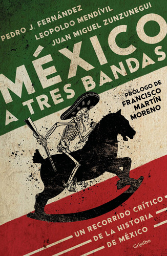 México a tres bandas: Un recorrido crítico de la historia de México, de Zunzunegui, Juan Miguel. Serie Novela Histórica Editorial Grijalbo, tapa blanda en español, 2020