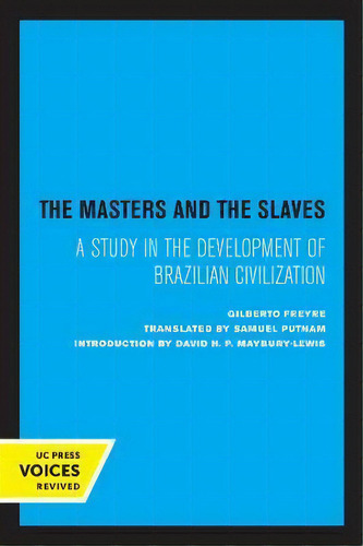 The Masters And The Slaves : A Study In The Development Of Brazilian Civilization, De Gilberto Freyre. Editorial University Of California Press, Tapa Blanda En Inglés