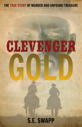 Clevenger Gold: The True Story Of Murder And Unfound Treasure, De Swapp, S. E.. Editorial Price World Pub, Tapa Blanda En Inglés