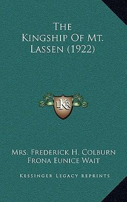 Libro The Kingship Of Mt. Lassen (1922) - Mrs Frederick H...