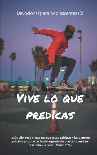 Libro: Vive Lo Que Predicas: Devocional Para Adolescentes (2