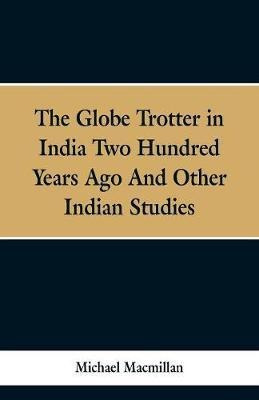 The Globe Trotter In India Two Hundred Years Ago, And Oth...