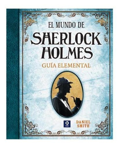 El Mundo De Sherlock Holmes Guia Elemental / Daniel smith