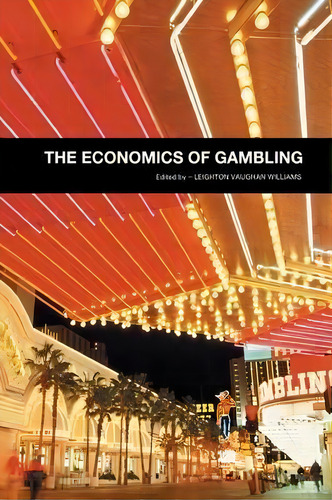The Economics Of Gambling, De Leighton Vaughan Williams., Vol. 1. Editorial Taylor Francis Ltd, Tapa Blanda En Inglés