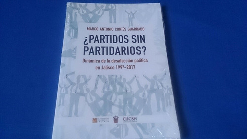 ¿partidos Sin Partidarios? Desafección Política En Jalisco. 