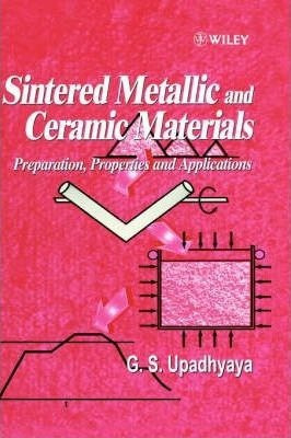 Sintered Metallic And Ceramic Materials - G. S. Upadhyaya&,,