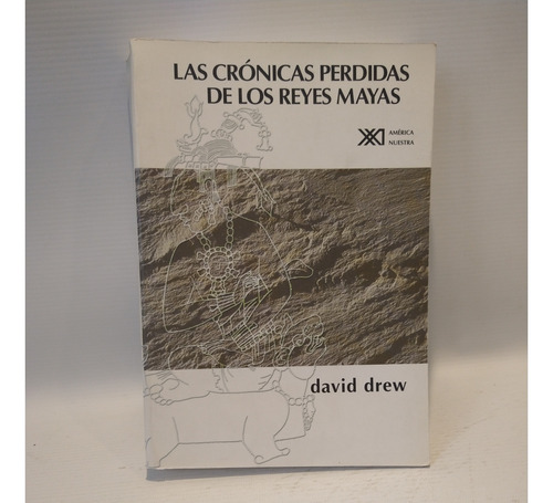 Cronicas Perdidas De Los Reyes Mayas David Drew Siglo Xxi