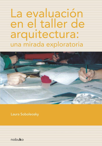 La Evaluación En El Taller De Arquitectura, De Soboleosky. Editorial Nobuko/diseño Editorial, Tapa Blanda, Edición 1 En Español, 2007