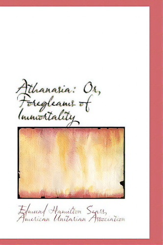 Athanasia: Or, Foregleams Of Immortality, De Sears, Edmund Hamilton. Editorial Bibliobazaar, Tapa Dura En Inglés