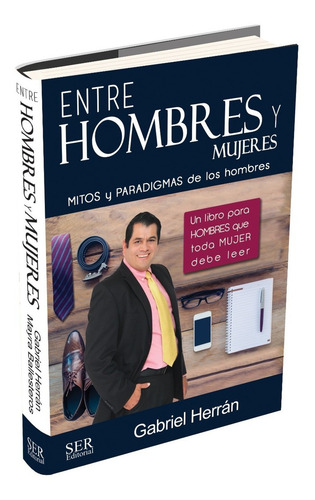 Entre Hombres Y Mujeres Mitos Y Paradigmas De Los Hombres, De Gabriel Herran. Editorial Ser Editorial, Tapa Blanda En Español, 2016