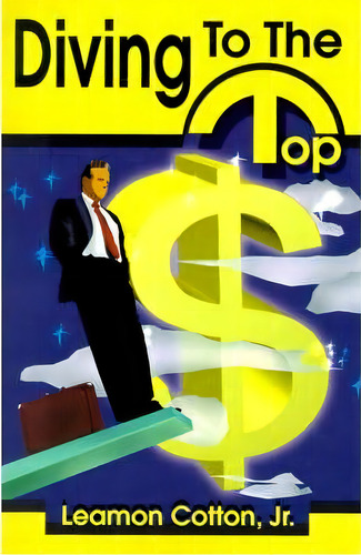 Diving To The Top, De Jr Leamon Cotton. Editorial Writers Showcase Press, Tapa Blanda En Inglés