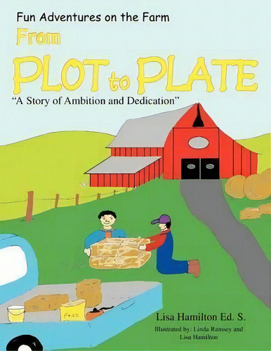 From Plot To Plate : ''a Story Of Ambition And Dedication'', De Lisa Hamilton Ed S. Editorial Xlibris, Tapa Blanda En Inglés