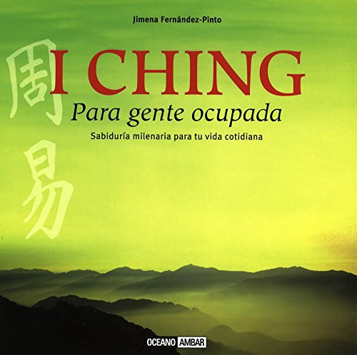 I Ching Para Gente Ocupada: El Oraculo Mas Poderoso En Tus M