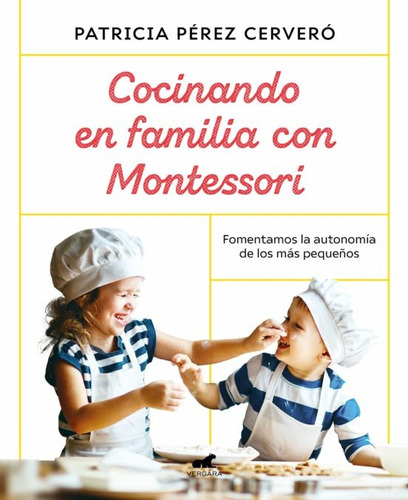 Cocinando En Familia Con Montessori  - Pérez Cervero Patrici
