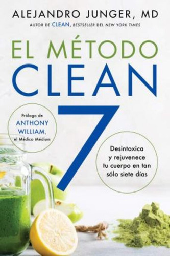 Clean 7 \ El Metodo Clean 7 (spanish Edition) : Detoxifica Y