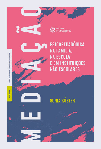 Mediação psicopedagógica na família, na escola e em instituições não escolares, de Küster, Sonia Maria Gomes de Sá. Editorial Editora Intersaberes Ltda., capa mole em português, 2020