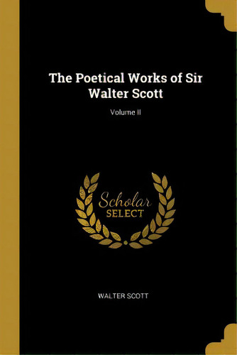 The Poetical Works Of Sir Walter Scott; Volume Ii, De Scott, Walter. Editorial Wentworth Pr, Tapa Blanda En Inglés