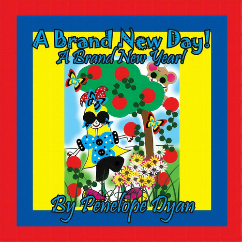 A Brand New Day! A Brand New Year!, De Dyan, Penelope. Editorial Bellissima Pub, Tapa Blanda En Inglés