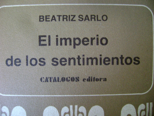 El Imperio De Los Sentimientos. Beatriz Sarlo