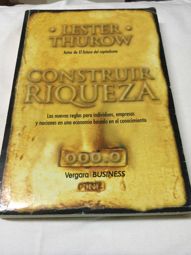 Construir Riqueza.   Lester Thurow.   Vergara